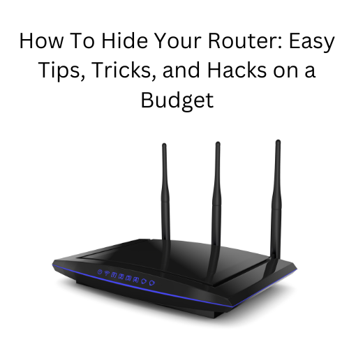How To Hide Your Router: Easy Tips, Tricks, and Hacks on a Budget