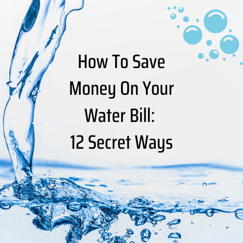 How To Save Money On Your Water Bill: 12 Secret Ways