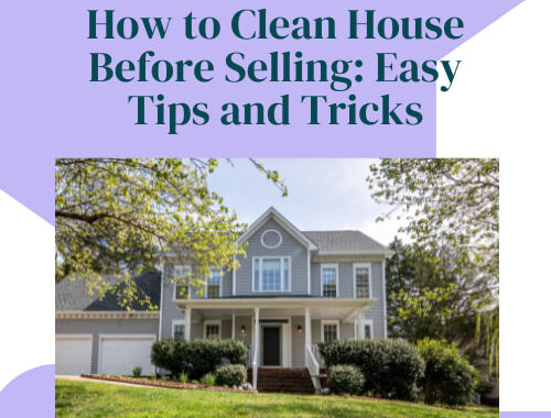 How to Clean House Before Selling:  Easy Tips and Tricks