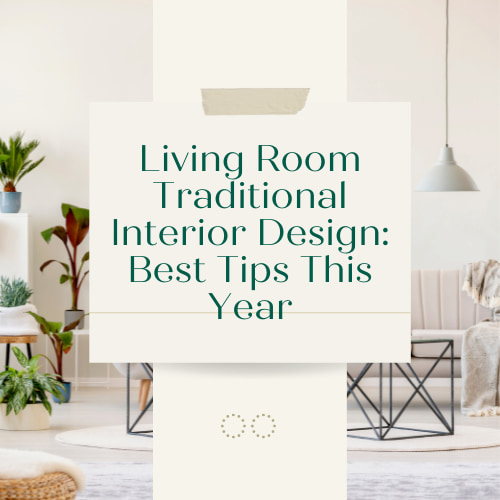 Living Room Traditional Interior Design: Best Tips This Year