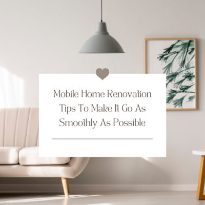 Are you thinking about a mobile home renovation? Here are some tips to make it goes as smoothly as possible.