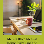Are you looking for men's office ideas at home? Whether in the office or at the home, here are some easy tips and tricks to get you started.
