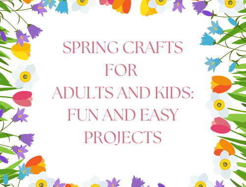 Spring Crafts For Adults and Kids: Fun And Easy Projects