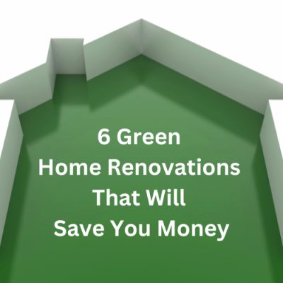 6 Green Home Renovations That Will Save You Money - Chas' Crazy Creations