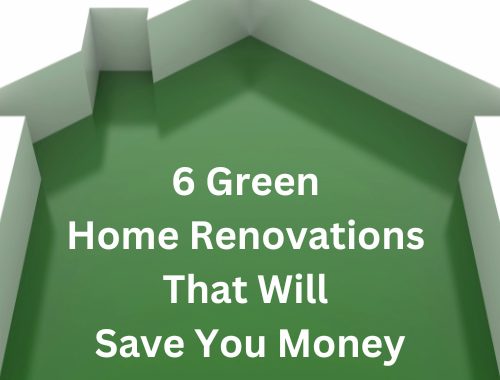 6 Green Home Renovations That Will Save You Money