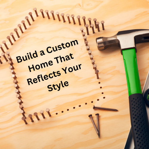 Build a Custom Home That Reflects Your Style