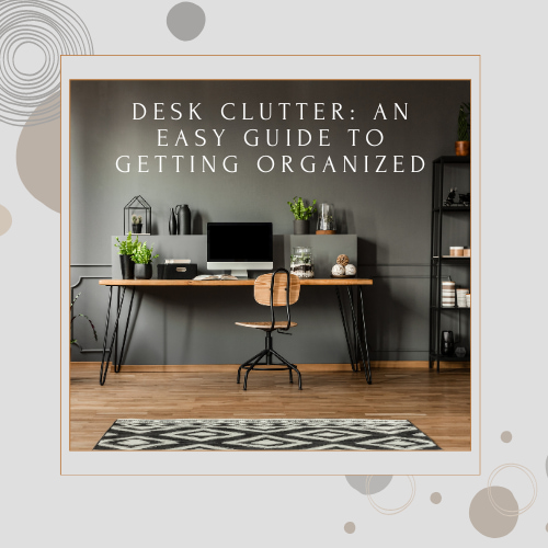 Are you dealing with desk clutter?  Here is an easy guide to decluttering, getting organized, and maximizing your space today.