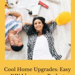 Are you looking for cool home upgrades? Here are some simple, inexpensive, and important DIYs to get you started.