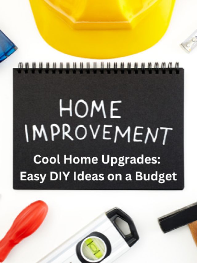 Cool Home Upgrades: Easy DIY Ideas on a Budget