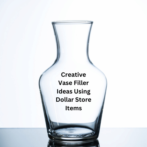 Creative Vase Filler Ideas Using Dollar Store Items