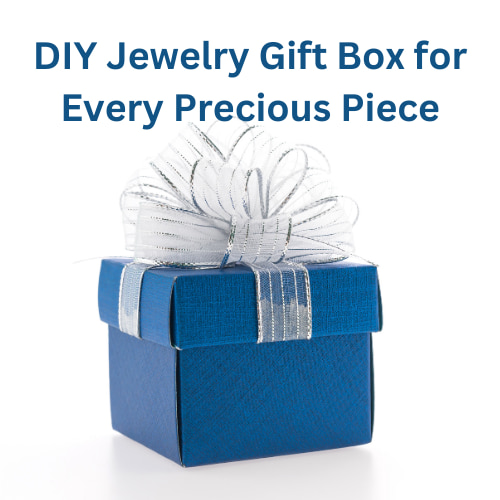 DIY Jewelry Gift Box for Every Precious Piece