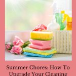 What are some summer chores you should do? Here is a list of ideas to upgrade your cleaning routine and enjoy your home.