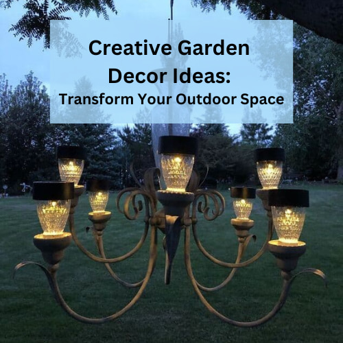Creative Garden Decor Ideas: Transform Your Outdoor Space