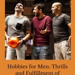 Are you looking for hobbies for men? One crucial aspect that often enhances this journey is the pursuit of hobbies.