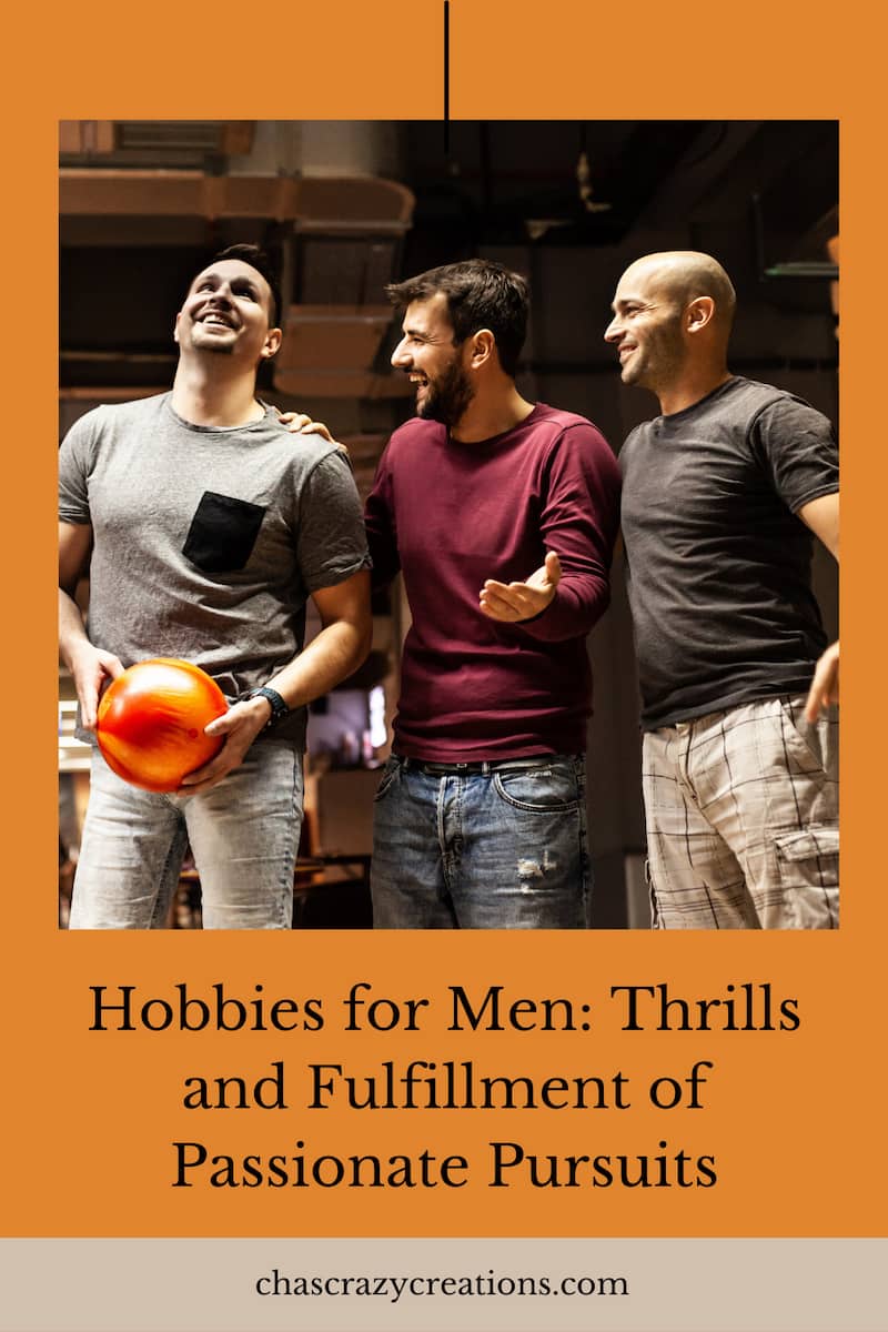 Hobbies for Men: Thrills and Fulfillment of Passionate Pursuits - Chas'  Crazy Creations