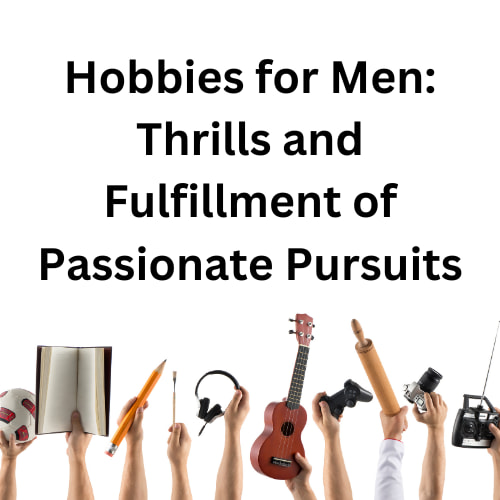 Are you looking for hobbies for men? One crucial aspect that often enhances this journey is the pursuit of hobbies.