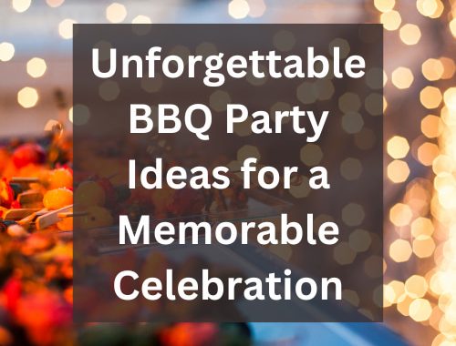 Unforgettable BBQ Party Ideas for a Memorable Celebration