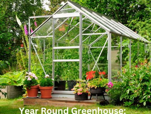 Year Round Greenhouse: There’s a common misconception that you can only grow food in your garden during the warm sunny months