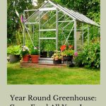 Year Round Greenhouse: There’s a common misconception that you can only grow food in your garden during the warm sunny months