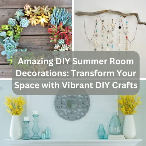 Amazing DIY Summer Room Decorations: Transform Your Space with Vibrant DIY Crafts