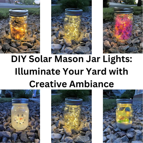 DIY Solar Mason Jar Lights: Illuminate Your Yard with Creative Ambiance