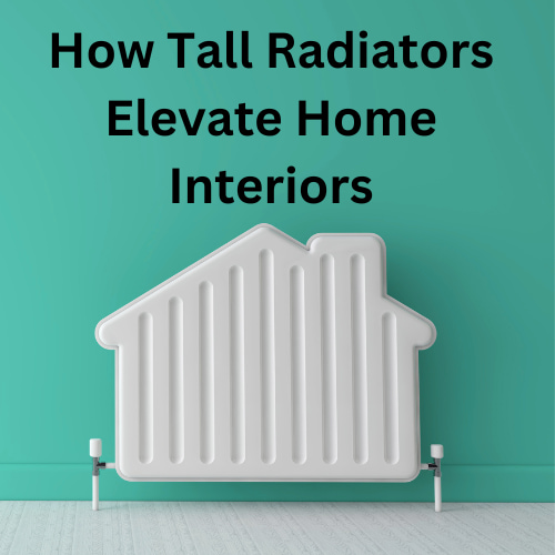  We will explore how tall radiators have transformed from simple necessities to stylish and functional design features.