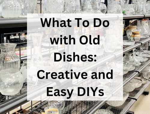 What To Do with Old Dishes: Creative and Easy DIYs