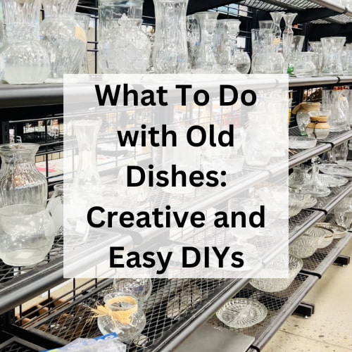 What To Do with Old Dishes: Creative and Easy DIYs