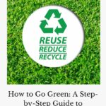 Discover the ultimate guide on how to go green with actionable tips and eco-friendly practices. Start your green journey today!