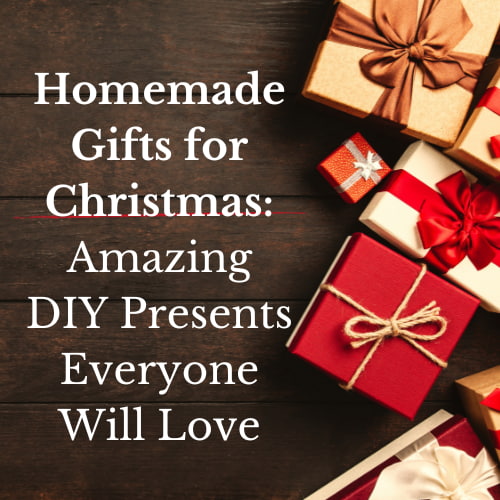 Homemade Gifts for Christmas: Amazing DIY Presents Everyone Will Love