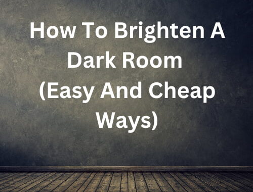 How To Brighten A Dark Room (Easy And Cheap Ways)