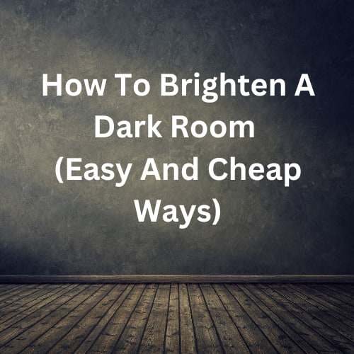 How To Brighten A Dark Room (Easy And Cheap Ways)