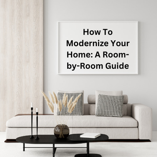 How To Modernize Your Home: A Room-by-Room Guide