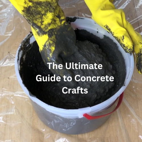 The Ultimate Guide to Concrete Crafts