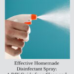 Learn easy DIY steps and ingredients for a natural homemade disinfectant spray to keep your home germ-free.