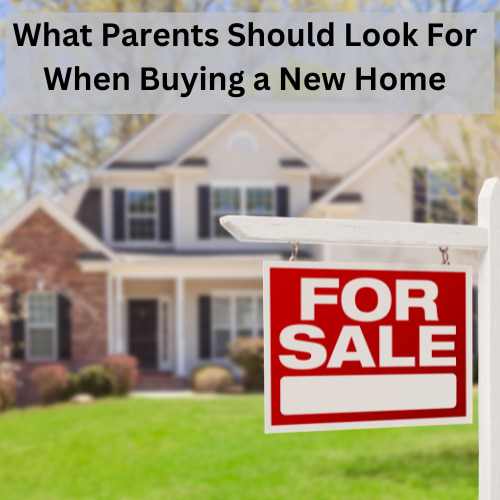 Home Buying Tips: What Parents Should Look For When Buying a New Home