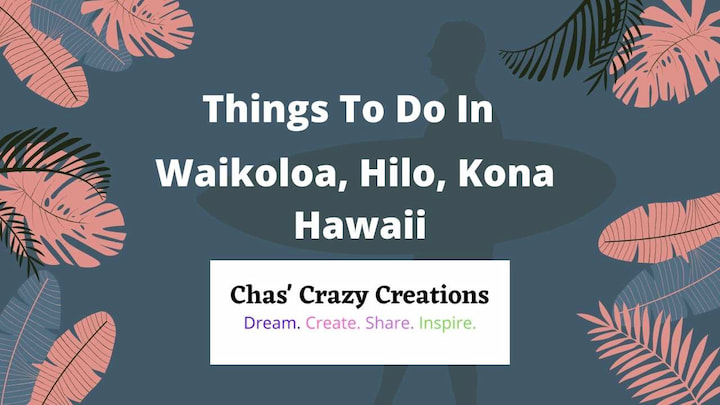 THINGS TO DO IN WAIKOLOA, HILO, KONA, HAWAII